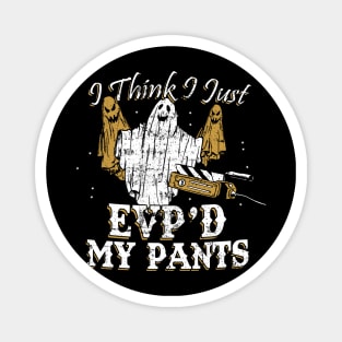 I Think I Just EVP'd My Pants Funny Ghost Hunting Magnet